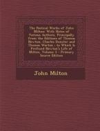 The Poetical Works of John Milton: With Notes of Various Authors, Principally from the Editions of Thomas Newton, Charles Dunster and Thomas Warton; T di John Milton edito da Nabu Press