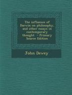 The Influence of Darwin on Philosophy, and Other Essays in Contemporary Thought di John Dewey edito da Nabu Press
