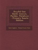 Dwyfol Gan Dante: Annwn, Purdan, Paradwys - Primary Source Edition di Dante Alighieri edito da Nabu Press