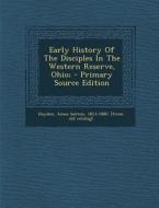 Early History of the Disciples in the Western Reserve, Ohio; - Primary Source Edition edito da Nabu Press