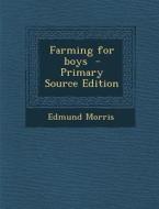 Farming for Boys - Primary Source Edition di Edmund Morris edito da Nabu Press