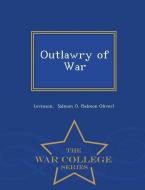 Outlawry of War - War College Series di Levinson Salmon O. (Salmon Oliver) edito da WAR COLLEGE SERIES