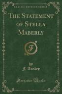 The Statement Of Stella Maberly (classic Reprint) di F Anstey edito da Forgotten Books