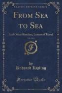 From Sea To Sea, Vol. 2 Of 4 di Rudyard Kipling edito da Forgotten Books