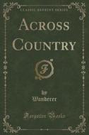 Across Country (classic Reprint) di Wanderer Wanderer edito da Forgotten Books