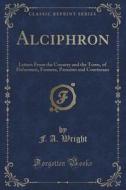 Alciphron di F a Wright edito da Forgotten Books