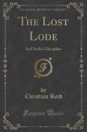 The Lost Lode di Christian Reid edito da Forgotten Books