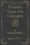 Pleasing Tales, For Children, Vol. 2 (classic Reprint) di Unknown Author edito da Forgotten Books