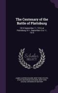 The Centenary Of The Battle Of Plattsburg di James Austin Holden edito da Palala Press