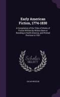 Early American Fiction, 1774-1830 di Oscar Wegelin edito da Palala Press