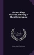 German Wage Theories; A History Of Their Development edito da Palala Press