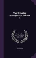 The Orthodox Presbyterian, Volume 7 di Anonymous edito da Palala Press