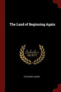 The Land of Beginning Again di Louisa Fletcher edito da CHIZINE PUBN