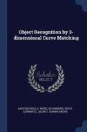 Object Recognition by 3-Dimensional Curve Matching di C. Marc Bastuscheck, Edith Schonberg, Jacob T. Schwartz edito da CHIZINE PUBN