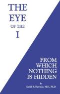 The Eye of the I: From Which Nothing Is Hidden di David R. Hawkins edito da HAY HOUSE
