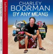 By Any Means di Charley Boorman edito da Little, Brown Book Group