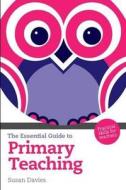 The Essential Guide to Primary Teaching di Susan Davies edito da Pearson Education Limited