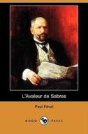 L\'avaleur De Sabres (dodo Press) di Paul Feval edito da Dodo Press