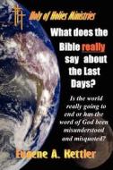 What Does the Bible Really Say about the Last Days? di Eugene Kettler edito da Lulu.com