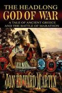 The Headlong God Of War di Jon Edward Martin edito da America Star Books