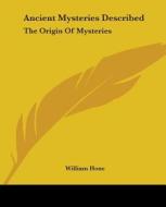 Ancient Mysteries Described di William Hone edito da Kessinger Publishing Co