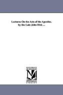 Lectures on the Acts of the Apostles. by the Late John Dick ... di John Dick edito da UNIV OF MICHIGAN PR