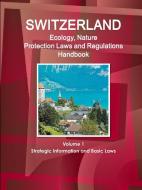 Switzerland Ecology, Nature Protection Laws and Regulations Handbook Volume 1 Strategic Information and Basic Laws di Inc Ibp edito da INTL BUSINESS PUBN