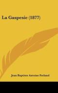 La Gaspesie (1877) di Jean Baptiste Antoine Ferland edito da Kessinger Publishing