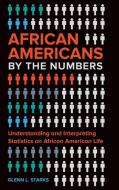 African Americans by the Numbers: Understanding and Interpreting Statistics on African American Life di Glenn Starks edito da GREENWOOD PUB GROUP