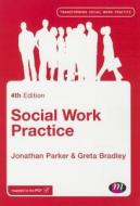 Social Work Practice di Jonathan Parker, Greta Bradley edito da Sage Publications Ltd
