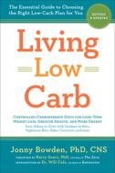 Living Low Carb: Revised & Updated Edition: The Essential Guide to Choosing the Right Low-Carb Plan for You di Jonny Bowden, Barry Sears, Will Cole edito da STERLING PUB