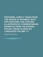 Proverbs, Chiefly Taken From The Adagia Of Erasmus, With Explanations (1-2); And Further By Corresponding Examples From The Spanish, Italian di Robert Bland edito da General Books Llc