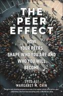 The Peer Effect: How Your Peers Shape Who You Are and Who You Will Become di Syed Ali, Margaret M. Chin edito da NEW YORK UNIV PR