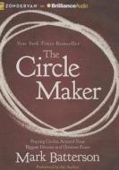 The Circle Maker: Praying Circles Around Your Biggest Dreams and Greatest Fears di Mark Batterson edito da Brilliance Corporation