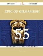 Epic of Gilgamesh 55 Success Secrets - 55 Most Asked Questions on Epic of Gilgamesh - What You Need to Know di Frances Stokes edito da Emereo Publishing