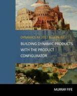 Dynamics Ax 2012 Blueprints: Building Dynamic Products with the Product Configurator di Murray Fife edito da Createspace