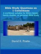 Bible Study Questions on 1 Corinthians: A Workbook Suitable for Bible Classes, Family Studies, or Personal Bible Study di David E. Pratte edito da Createspace