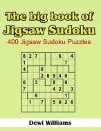 The Big Book of Jigsaw Sudoku: 400 Jigsaw Sudoku Puzzles di Dewi Williams edito da Createspace