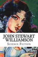John Stewart Williamson, Science Fiction di John Stewart Williamson edito da Createspace