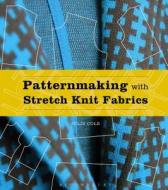 Patternmaking with Stretch Knit Fabrics di Julie Cole edito da FAIRCHILD BOOKS