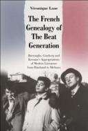 The French Genealogy of the Beat Generation: Burroughs, Ginsberg and Kerouac's Appropriations of Modern Literature, from di Veronique Lane edito da CONTINNUUM 3PL