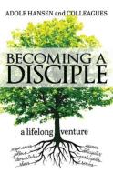 Becoming a Disciple: A Lifelong Venture di Adolf Hansen edito da ABINGDON PR