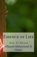 Essence of Life: Ain Al Hayat di Allamah Muhammad Baqir Al Majlisi edito da Createspace