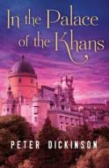 In the Palace of the Khans di Peter Dickinson edito da OPEN ROAD MEDIA TEEN & TWEEN