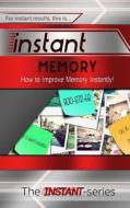 Instant Memory: How to Improve Memory Instantly! di The Instant-Series edito da Createspace