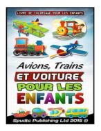 Avions, Trains Et Voiture: Pour Les Enfants Livre de Coloriage Pour Les Enfants di Spudtc Publishing Ltd edito da Createspace