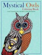 Mystical Owls Coloring Book: Color Yourself Calm with Beahootiful Illustrations di Ocean Offering edito da Createspace