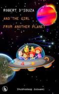 Robert D'Souza and the Girl from Another Planet di Shubhodeep Goswami edito da Createspace