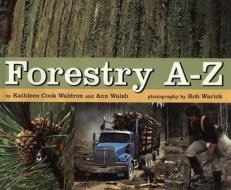 Forestry A-Z di Kathleen Cook Waldron, Ann Walsh edito da Orca Book Publishers