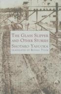 The Glass Slipper and Other Stories di Shotaro Yosuoka edito da Dalkey Archive Press